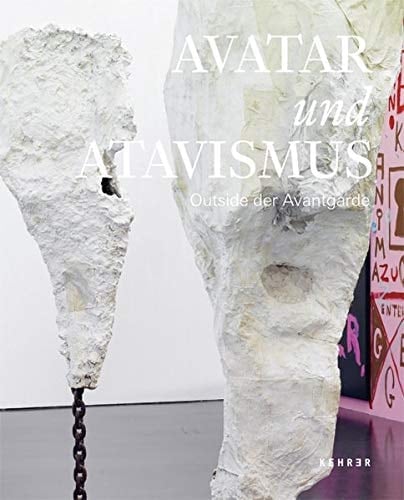 Avatar und Atavismus Outside der Avantgarde : [Austellung, Düsseldorf,] Kunsthalle Düsseldorf, [22. August - 8. November 2015]