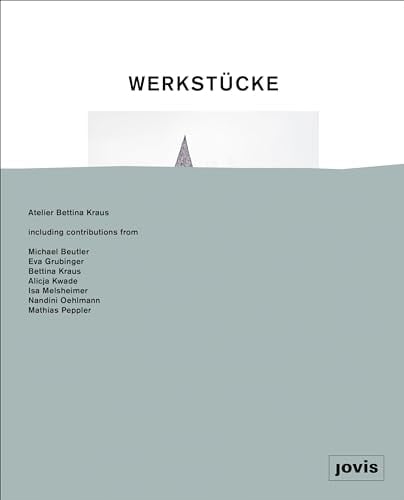 Werkstücke: Making Objects Into Houses Atelier Bettina Kraus