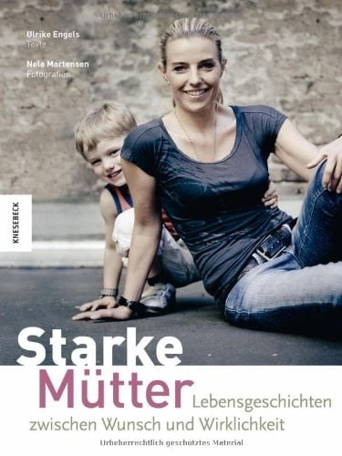 Starke Mütter Lebensgeschichten zwischen Wunsch und Wirklichkeit