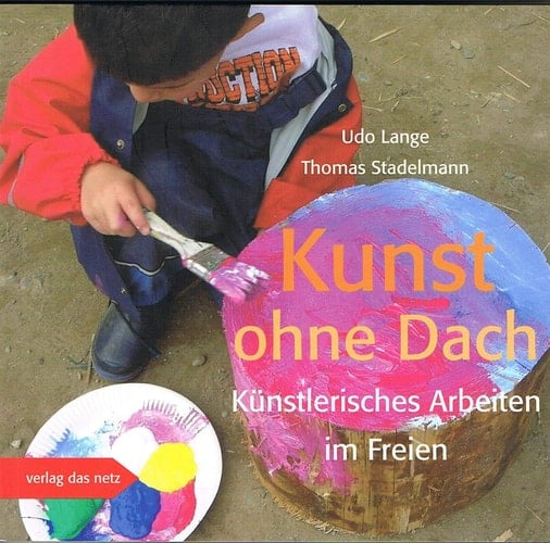 Kunst ohne Dach künstlerisches Arbeiten im Freien