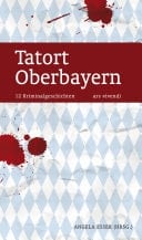 Tatort Oberbayern 12 Kriminalgeschichten