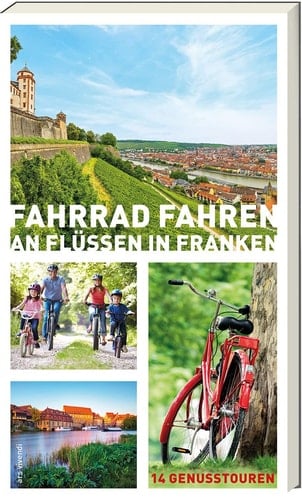 Fahrrad fahren an Flüssen in Franken 14 Genusstouren