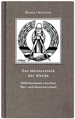 Das Meisterstück der Wende DDR-Handwerk zwischen Plan- und Marktwirtschaft