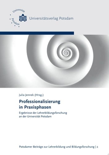 Professionalisierung in Praxisphasen Ergebnisse der Lehrerbildungsforschung an der Universität Potsdam