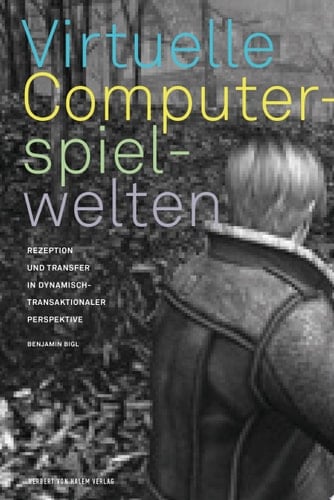Virtuelle Computerspielwelten Rezeption und Transfer in dynamisch-transaktionaler Perspektive