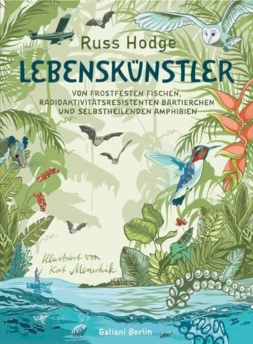 Lebenskünstler Von frostfesten Fischen, radioaktivitätsresistenten Bärtierchen und selbstheilenden Amphibien