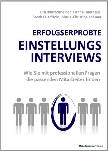 Erfolgserprobte Einstellungsinterviews wie Sie mit professionellen Fragen die passenden Mitarbeiter finden