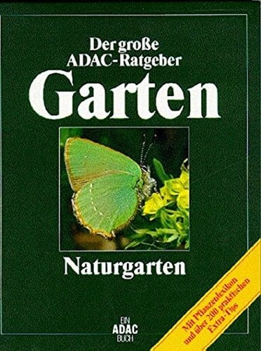 Der grosse ADAC-Ratgeber Garten Naturgarten : [mit Pflanzenlexikon und über 200 praktischen Extra-Tips] / [Autor: Michael Lohmann. Zeichn.: Reinhild Hofmann]. ...