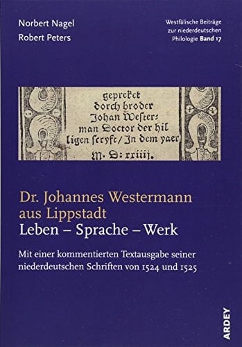 Dr. Johannes Westermann aus Lippstadt Leben - Sprache -Werk : mit einer kommentierten Textausgabe seiner niederdeutschen Schriften von 1524 und 1525
