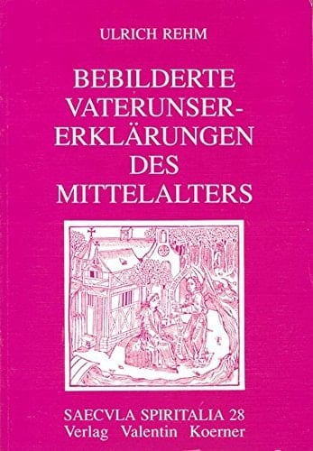 Bebilderte Vaterunser-Erklärungen des Mittelalters (Saecula spiritalia) (German Edition)