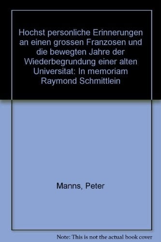 Höchst persönliche Erinnerungen an einen grossen Franzosen und die bewegten Jahre der Wiederbegründung einer alten Universität in memoriam Raymond Schmittlein