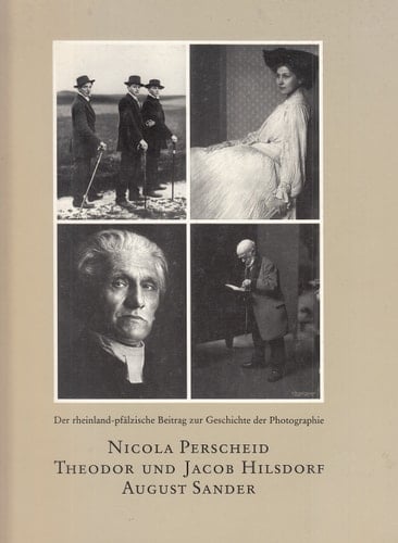 Nicola Perscheid, Theodor und Jacob Hilsdorf, August Sander der rheinland-pfälzische Beitrag zur Geschichte der Photographie : Landesmuseum Mainz, 22. Oktober bis 19. November 1989