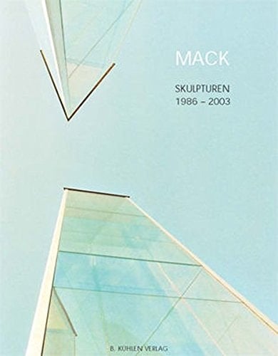 Mack - Skulpturen 1986-2003. Werkverzeichnis.