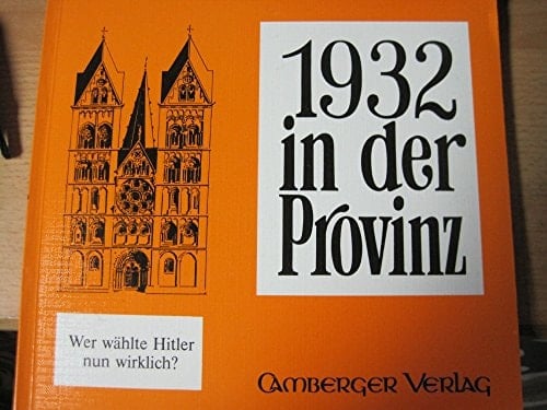 1932 in der Provinz: Das Jahr, das Hitlers Macht ermöglichte : Archiv- und Zeitungsberichte aus dem Landkreis Limburg (German Edition)