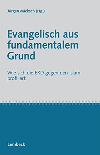 Evangelisch aus fundamentalem Grund wie sich die EKD gegen den Islam profiliert