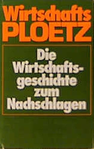 Wirtschafts-Ploetz: Die Wirtschaftsgeschichte zum Nachschlagen (German Edition)