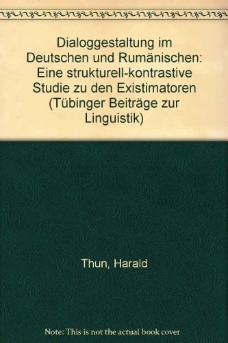 Dialoggestaltung im Deutschen und Rumänischen: Eine strukturell-kontrastive Studie zu den Existimatoren (Tübinger Beiträge zur Linguistik) (German Edition)