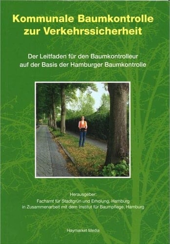 Kommunale Baumkontrolle zur Verkehrssicherheit der Leitfaden für den Baumkontrolleur auf der Basis der Hamburger Baumkontrolle
