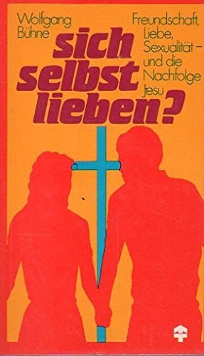 Sich selbst lieben? Freundschaft, Liebe, Sexualität - und die Nachfolge Jesu