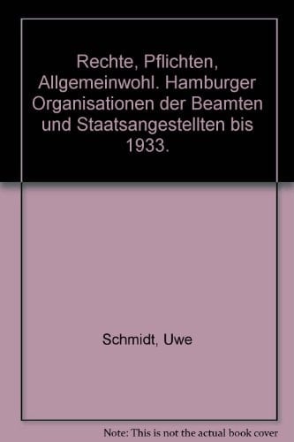 Rechte, Pflichten, Allgemeinwohl Hamburger Organisationen der Beamten und Staatsangestellten bis 1933