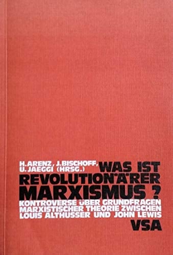 Was ist revolutionärer Marxismus?: Kontroverse über Grundfragen marxist. Theorie zwischen Louis Althusser u. John Lewis (German Edition)