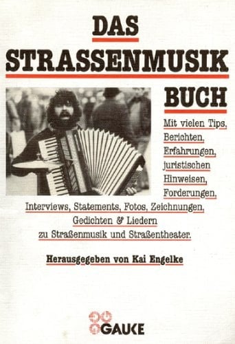 Das Strassenmusikbuch mit vielen Tips, Berichten, Erfahrungen, juristischen Hinweisen, Forderungen, Interviews, Statements, Fotos, Zeichnungen, Gedichten & Liedern zu Strassenmusik und Strassentheater