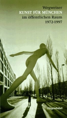 Wegweiser Kunst für München im öffentlichen Raum 1972 - 1997
