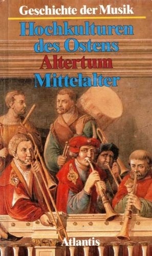 Geschichte der Musik Die Hochkulturen des Ostens; das Altertum; das Mittelalter