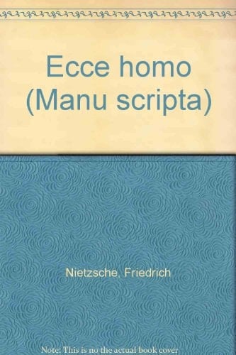 Friedrich Nietzsche, Ecce homo Kommentar