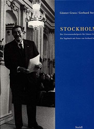 Stockholm der Literaturnobelpreis für Günter Grass : ein Tagebuch mit Fotos von Gerhard Steidl