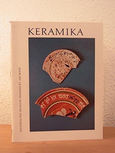 Keramika Frankfurt als Herstellungsort und Markt für keramische Erzeugnisse im 16. und 17. Jahrhundert : Ausstellung des Historischen Museums Frankfurt am Main, Frühjahr 1978
