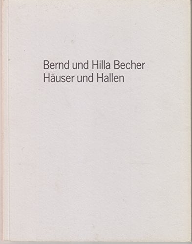 Bernd und Hilla Becher Häuser und Hallen