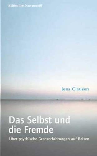 Das Selbst und die Fremde über psychische Grenzerfahrungen auf Reisen