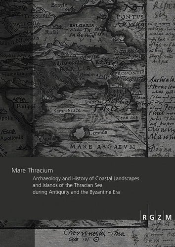 Mare Thracium archaeology and history of coastal landscapes and islands of the Thracian Sea during Antiquity and the Byzantine era : international workshop within the framework of the DFG project »The Thracian harbour city Ainos in Roman and Byzantine times - the development of a traffic hub in a changing environment« : Römisch-Germanisches Zentralmuseum (RGZM), Leibniz-Forschungsinstitut für Archäologie, Mainz, November 3-4, 2016