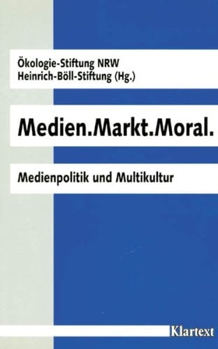 Medien, Markt, Moral Medienpolitik und Multikultur