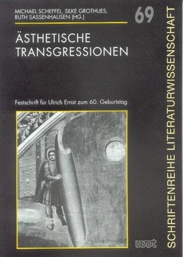 Ästhetische Transgressionen Festschrift für Ulrich Ernst zum 60. Geburtstag