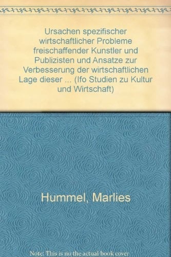 Ursachen spezifischer wirtschaftlicher Probleme freischaffender Künstler und Publizisten und Ansätze zur Verbesserung der wirtschaftlichen Lage dieser Berufsgruppen Gutachten im Auftrag des Bundesministeriums für Wirtschaft