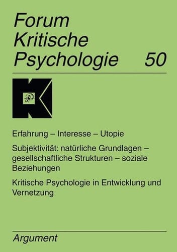 Erfahrung, Interesse, Utopie ; Subjektivität: natürliche Grundlagen, gesellschaftliche Strukturen, soziale Beziehungen ; kritische Psychologie in Entwicklung und Vernetzung