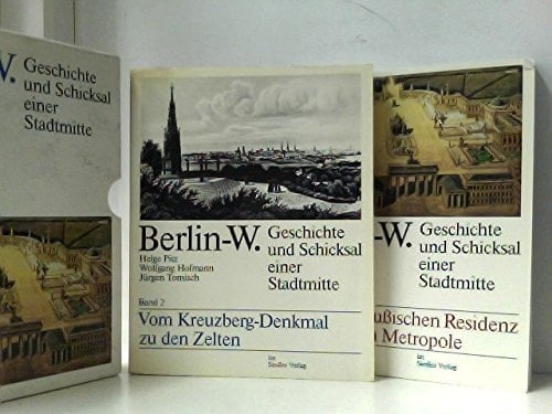 Berlin-W. Geschichte und Schicksal einer Stadtmitte. Vom Kreuzberg-Denkmal zu den Zelten. Bd. 2
