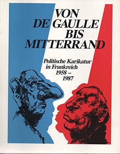 Von De Gaulle bis Mitterrand politische Karikatur in Frankreich, 1958-1987