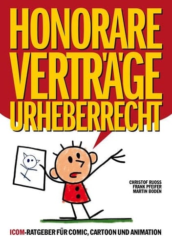 Honorare Verträge Urheberrecht ein ICOM-Ratgeber für die Bereiche Comic, Cartoon und Animation