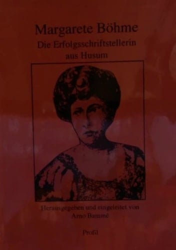 Margarete Böhme: Die Erfolgsschriftstellerin aus Husum (Profile)