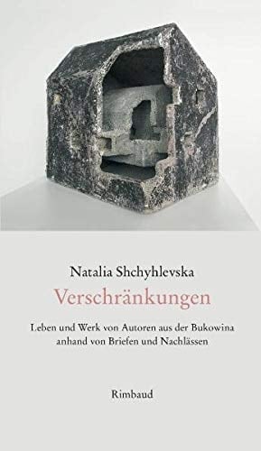 Verschränkungen Leben und Werk von Autoren aus der Bukowina anhand von Briefen und Nachlässen