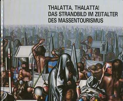 Thalatta, thalatta! das Strandbild im Zeitaler des Massentourismus : 15. Juni-15. August 1989, Museum Ostdeutsche Galerie Regensburg