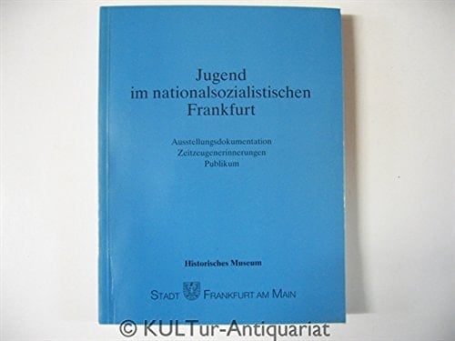 Jugend im nationalsozialistischen Frankfurt: Ausstellungsdokumentation, Zeitzeugenerinnerungen, Publikum (Kleine Schriften des Historischen Museums) (German Edition)