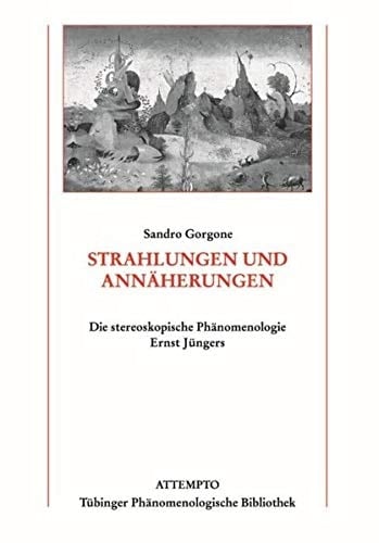 Strahlungen und Annäherungen die stereoskopische Phänomenologie Ernst Jüngers