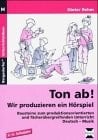 Ton ab! : wir produzieren ein Hörspiel ; Bausteine zum produktionsorientierten und fächerübergreifenden Unterricht Deutsch - Musik ; 3. - 6. Schuljahr. Buch