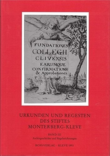 Urkunden und Regesten des Stiftes Monterberg-Kleve