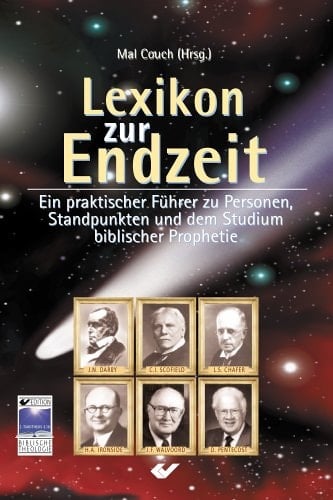 Lexikon zur Endzeit ein praktischer Führer zu Personen, Standpunkten und dem Studium biblischer Prophetie und Heilsgeschichte