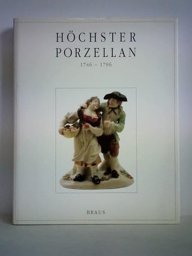 Höchster Porzellan, 1746-1796 Katalog zur Ausstellung Höchster Porzellan 1994, Historisches Museum der Stadt Frankfurt am Main